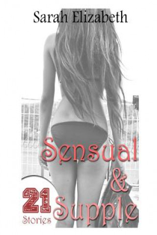 Kniha Sensual & Supple: 4 Volume Set - 21 Short Stories Sarah Elizabeth