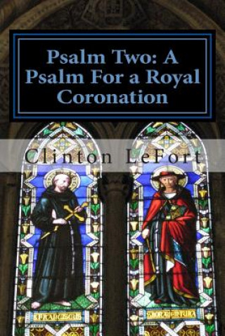 Knjiga Psalm Two: A Psalm For a Royal Coronation Clinton R Lefort