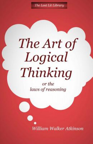 Könyv THE ART OF LOGICAL THINKING Or The Laws of Reasoning William Walker Atkinson