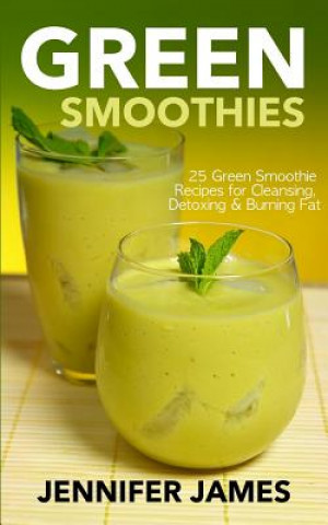 Buch Green Smoothies: Green Smoothie Recipes for Cleansing, Detoxing & Burning Fat Jennifer James