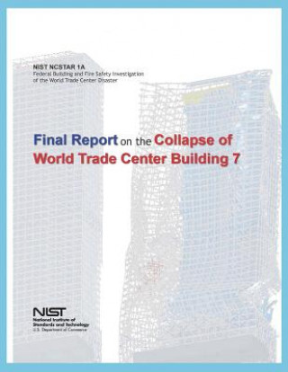 Książka Federal Building and Fire Safety Investigation of the World Trade Center Disaster: Final Report on the Collapse of World Trade Center Building 7 U S Department of Commerce