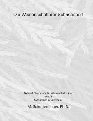 Carte Die Wissenschaft der Schneesport: Band 2: Daten & Diagramme für Wissenschaft Labor M Schottenbauer