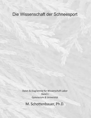 Könyv Die Wissenschaft der Schneesport: Band 1: Daten & Diagramme für Wissenschaft Labor M Schottenbauer