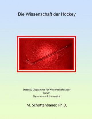 Kniha Die Wissenschaft der Hockey: Band 1: Daten & Diagramme für Wissenschaft Labor M Schottenbauer