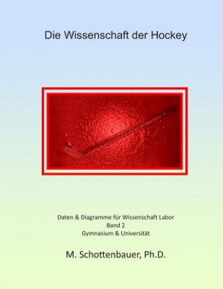Carte Die Wissenschaft der Hockey: Band 2: Daten & Diagramme für Wissenschaft Labor M Schottenbauer