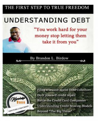 Kniha True Freedom - Understanding Debt: You work hard for your money, stop letting them take it from you Brandon L Birdow