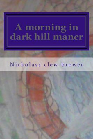 Carte A Morning in Dark Hill Maner Nickolass M Clew-Brower