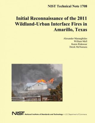 Kniha NIST Technical Note 1708: Initial Reconnaissance of the 2011 Wildland-Urban Interface Fires in Amarillo, Texas U S Department of Commerce