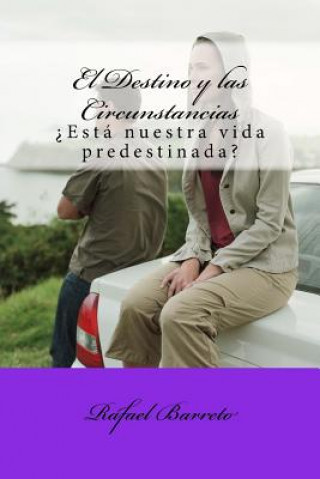 Kniha El Destino y las Circunstancias: ?Está nuestro futuro predestinado? Rafael Barreto