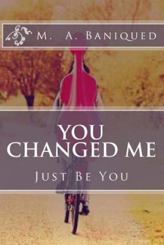 Kniha You Changed Me: Just Be You M a Baniqued