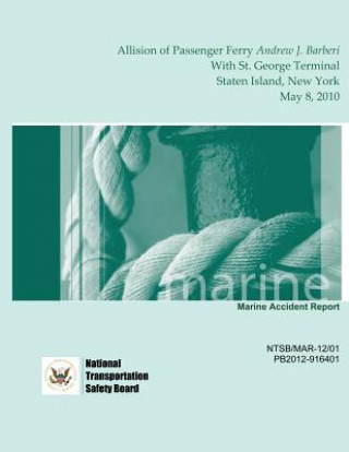 Carte Marine Accident Report: Allision of Passenger Ferry Andrew J. Barberi With St. George Terminal, Staten Island, New York May 8, 2010 National Transportation Safety Board