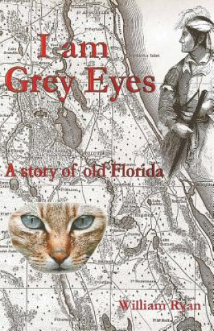 Książka I Am Grey Eyes: A Story of Old Florida William P Ryan