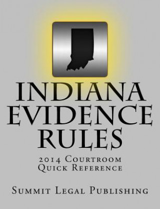 Kniha Indiana Evidence Rules Courtroom Quick Reference: 2014 Summit Legal Publishing