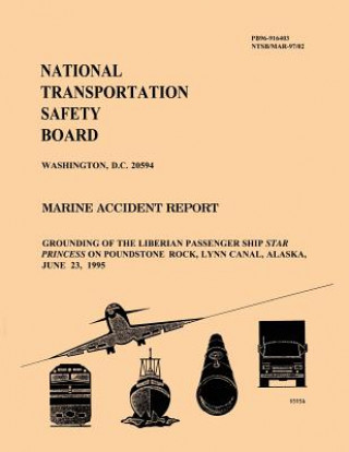 Könyv Marine Accident Report: Grounding of the Liberian Passenger Ship Star Princess on Poundstone Rock, Lynn Canal, Alaska National Transportation Safety Board