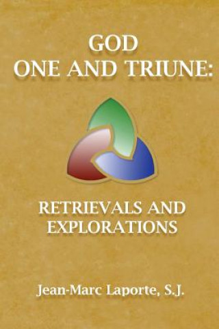 Book God One and Triune: : Retrievals and Explorations Jean-Marc Laporte S J