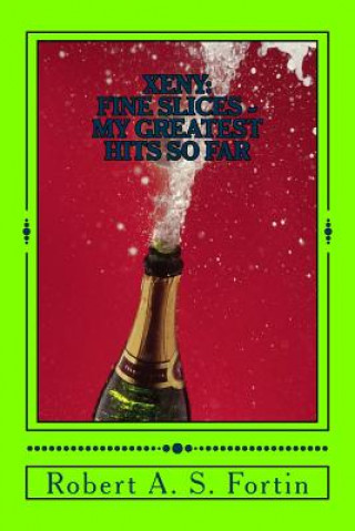 Knjiga Xeny: Fine Slices: My Greatest Hits So Far Robert a S Fortin