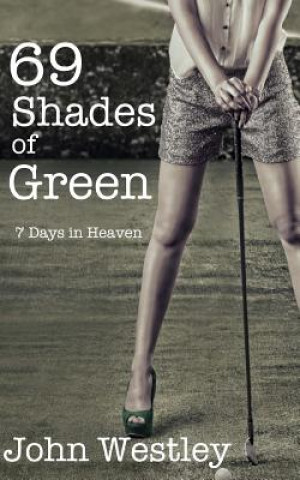 Kniha 69 Shades of Green: 7 Days in Heaven John Westley