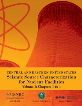 Könyv Central and Eastern United States Seismic Source Characterization for Nuclear Facilities Volume 1: Chapters 1 to 4 U S Nuclear Regulatory Commission