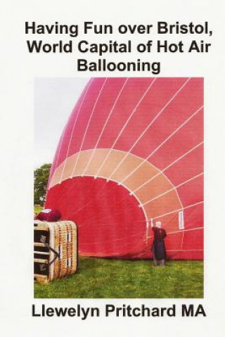 Kniha Having Fun Over Bristol, World Capital of Hot Air Ballooning: Kuinka Moni Naista Nahtavyyksista Voit Tunnistaa ? Llewelyn Pritchard Ma