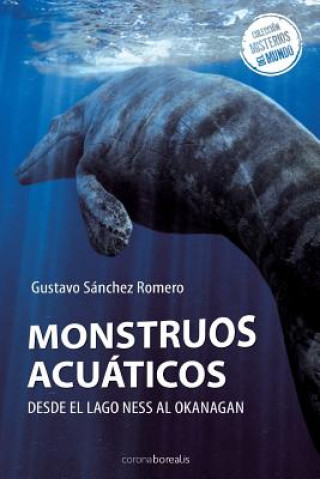 Kniha Monstruos Acuáticos: Desde el lago Ness al Okanagan Gustavo Sanchez Romero