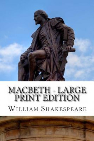 Carte Macbeth - Large Print Edition: The Tragedy of Macbeth: A Play William Shakespeare