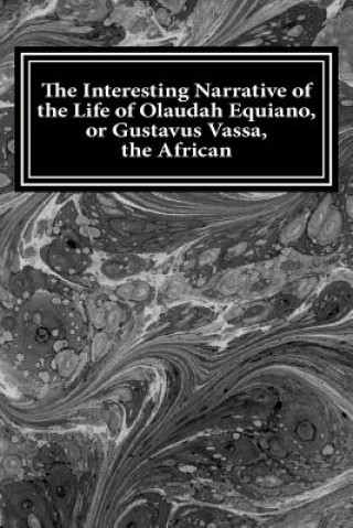 Carte The Interesting Narrative of the Life of Olaudah Equiano, or Gustavus Vassa, the African: The Interesting Narrative of the Life of Olaudah Olaudah Equiano