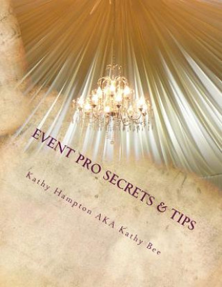 Book Event Pro Secrets & Tips: Produce Successful Events That Save You Money & Time Kathy Hampton