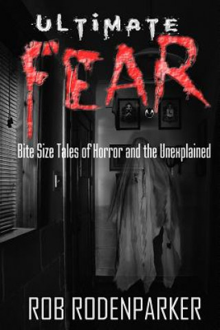 Kniha Ultimate Fear: Bite Size Tales of Horror and the Unexplained Rob Rodenparker