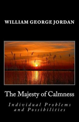 Könyv The Majesty of Calmness: Individual Problems and Possibilities William George Jordan