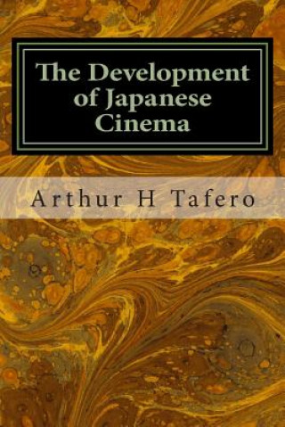 Kniha The Development of Japanese Cinema Arthur H Tafero
