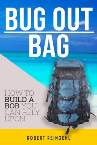 Kniha Bug Out Bag: A Quick BOB Guide on How to Make the Ultimate Bug out Bag Robert Reinoehl