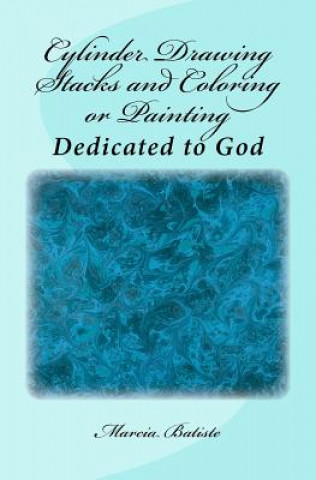 Carte Cylinder Drawing Stacks and Coloring or Painting: Dedicated to God Marcia Batiste