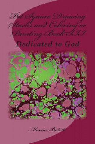 Книга Pot Square Drawing Stacks and Coloring or Painting Book III: Dedicated to God Marcia Batiste