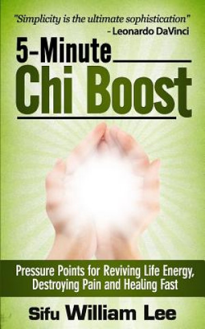 Carte 5-Minute Chi Boost - Five Pressure Points for Reviving Life Energy and Healing Fast Sifu William Lee