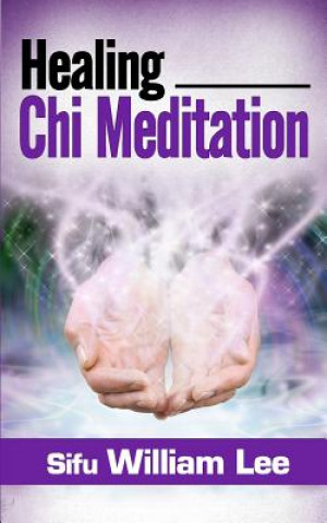 Книга Healing Chi Meditation Sifu William Lee