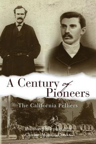 Carte A Century of Pioneers: The California Pelliers Thomas J Shephard Sr