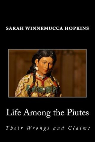 Kniha Life Among the Piutes; Their Wrongs and Claims Sarah Winnemucca Hopkins