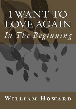 Książka I Want to Love Again: In The Beginning William Howard