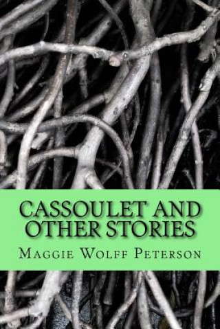 Knjiga Cassoulet and Other Stories Maggie Wolff Peterson