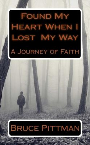 Книга Found My Heart When I Lost My Way Bruce Pittman