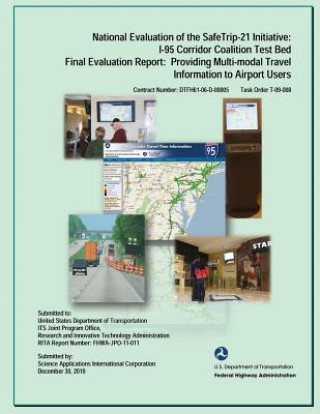 Książka National Evaluation of the Safe Trip-21 Initiative: I-95 Corridor Coalition Test Bed, Final Evaluation Report: Providing Multi-modal Travel Informaton U S Department of Transportation