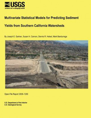 Könyv Multivariate Statistical Models for Predicting Sediment Yields from Southern California Watersheds U S Department of the Interior