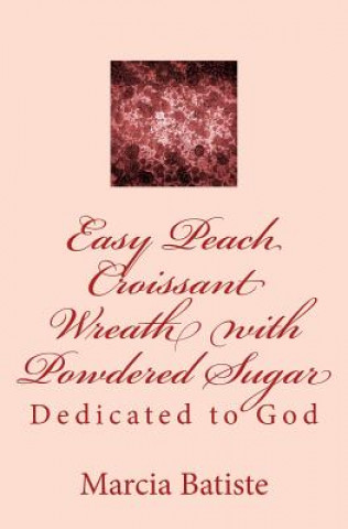 Carte Easy Peach Croissant Wreath with Powdered Sugar: Dedicated to God Marcia Batiste