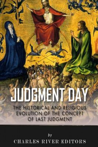 Carte Judgment Day: The Historical and Religious Evolution of the Concept of Last Judgment Charles River Editors