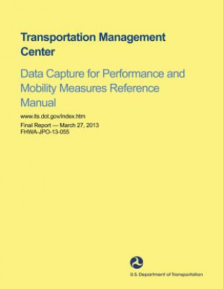 Książka Transportation Management Center Data Capture for Performance and Mobility Measures Reference Manual U S Department of Transportation