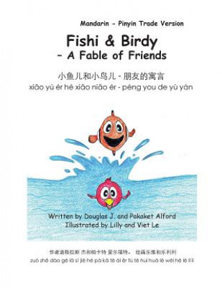 Kniha Fishy & Birdy - A Fable of Friends Mandarin - Pinyin Trade Version MR Douglas J Alford