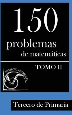 Könyv 150 Problemas de matematicas para Tercero de Primaria (Tomo 2) Proyecto Aristoteles