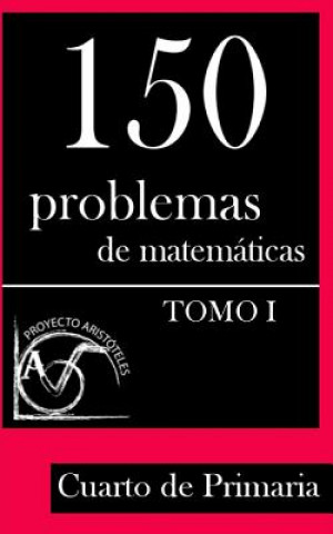 Könyv 150 Problemas de Matemáticas para Cuarto de Primaria (Tomo 1) Proyecto Aristoteles