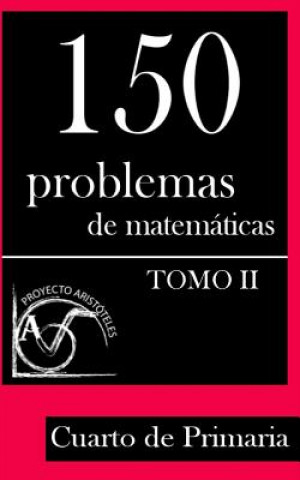 Könyv 150 Problemas de Matemáticas para Cuarto de Primaria (Tomo 2) Proyecto Aristoteles