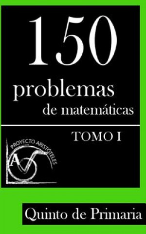 Könyv 150 Problemas de Matemáticas para Quinto de Primaria (Tomo 1) Proyecto Aristoteles